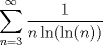 TEX: $\displaystyle\sum_{n=3}^\infty \dfrac{1}{n \ln(\ln(n))}$