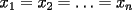 TEX: x_1=x_2=\ldots=x_n