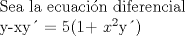 TEX:  Sea la ecuacin diferencial <br /><br />1-  y-xy = 5(1+ $x^{2}$y)<br /><br />Determine : <br /><br />a-) Solucin General<br />b-) Solucin particular que verifica y(1) = $\frac{5}{6}$ , y el intervalo mximo de definicin<br /><br /> <br /><br />