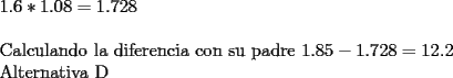 TEX: \noindent $ 1.6*1.08=1.728 $ \\<br />\\<br />Calculando la diferencia con su padre $ 1.85-1.728=12.2 $ \\<br />Alternativa D<br />