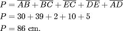 TEX: \[<br />\begin{gathered}<br />  P = \overline {AB}  + \overline {BC}  + \overline {EC}  + \overline {DE}  + \overline {AD}  \hfill \\<br />  P = 30 + 39 + 2 + 10 + 5 \hfill \\<br />  P = 86{\text{ cm}}{\text{.}} \hfill \\ <br />\end{gathered} <br />\]