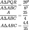 TEX: \begin{equation*}<br />\begin{aligned}<br />  \frac{{A\Delta PQR}}<br />{{A\Delta ABC}} &= \frac{{20^2 }}<br />{{8^2 }} \hfill \\<br />  \frac{A}<br />{{A\Delta ABC}} &= \frac{{25}}<br />{4} \hfill \\<br />  A\Delta ABC &= \frac{{4A}}<br />{{25}} \hfill \\ <br />\end{aligned}<br />\end{equation*}