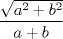 TEX: \[<br />\frac{{\sqrt {a^2  + b^2 } }}<br />{{a + b}}<br />\]<br /> 