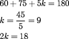 TEX: \[<br />\begin{gathered}<br />  60 + 75 + 5k = 180 \hfill \\<br />  k = \frac{{45}}<br />{5} = 9 \hfill \\<br />  2k = 18 \hfill \\ <br />\end{gathered} <br />\]<br />