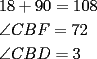 TEX: \[<br />\begin{gathered}<br />  18 + 90 = 108 \hfill \\<br />  \angle CBF = 72 \hfill \\<br />  \angle CBD = 3 \hfill \\ <br />\end{gathered} <br />\]<br />