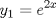 TEX: % MathType!MTEF!2!1!+-<br />% feaafiart1ev1aaatCvAUfeBSjuyZL2yd9gzLbvyNv2CaerbuLwBLn<br />% hiov2DGi1BTfMBaeXatLxBI9gBaerbd9wDYLwzYbItLDharqqtubsr<br />% 4rNCHbGeaGqiVu0Je9sqqrpepC0xbbL8F4rqqrFfpeea0xe9Lq-Jc9<br />% vqaqpepm0xbba9pwe9Q8fs0-yqaqpepae9pg0FirpepeKkFr0xfr-x<br />% fr-xb9adbaqaaeGaciGaaiaabeqaamaabaabaaGcbaGaamyEamaaBa<br />% aaleaacaaIXaaabeaakiabg2da9iaadwgadaahaaWcbeqaaiaaikda<br />% caWG4baaaaaa!3BB2!<br />$$<br />y_1  = e^{2x} <br />$$<br />