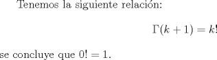 TEX: Tenemos la siguiente relaci\'on:$$\Gamma(k+1)=k!$$se concluye que $0!=1.$