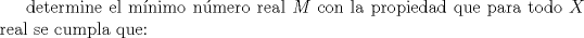 TEX: determine el mnimo nmero real $M$ con la propiedad que para todo $x$ real se cumpla que: