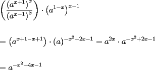 TEX: % MathType!MTEF!2!1!+-<br />% feqaeaartrvr0aaatCvAUfeBSjuyZL2yd9gzLbvyNv2CaerbuLwBLn<br />% hiov2DGi1BTfMBaeXatLxBI9gBaebbnrfifHhDYfgasaacH8srps0l<br />% bbf9q8WrFfeuY-Hhbbf9v8qqaqFr0xc9pk0xbba9q8WqFfea0-yr0R<br />% Yxir-Jbba9q8aq0-yq-He9q8qqQ8frFve9Fve9Ff0dmeaabaqaciGa<br />% caGaaeqabaaaamaaaOabaeqabaWaaeWaaeaadaWcaaqaamaabmaaba<br />% GaamyyamaaCaaaleqabaGaamiEaiabgUcaRiaaigdaaaaakiaawIca<br />% caGLPaaadaahaaWcbeqaaiaadIhaaaaakeaadaqadaqaaiaadggada<br />% ahaaWcbeqaaiaadIhacqGHsislcaaIXaaaaaGccaGLOaGaayzkaaWa<br />% aWbaaSqabeaacaWG4baaaaaaaOGaayjkaiaawMcaaiabgwSixpaabm<br />% aabaGaamyyamaaCaaaleqabaGaaGymaiabgkHiTiaadIhaaaaakiaa<br />% wIcacaGLPaaadaahaaWcbeqaaiaadIhacqGHsislcaaIXaaaaaGcba<br />% aabaGaeyypa0ZaaeWaaeaacaWGHbWaaWbaaSqabeaacaWG4bGaey4k<br />% aSIaaGymaiabgkHiTiaadIhacqGHRaWkcaaIXaaaaaGccaGLOaGaay<br />% zkaaGaeyyXICTaaiikaiaadggacaGGPaWaaWbaaSqabeaacqGHsisl<br />% caWG4bWaaWbaaWqabeaacaaIYaaaaSGaey4kaSIaaGOmaiaadIhacq<br />% GHsislcaaIXaaaaOGaeyypa0JaamyyamaaCaaaleqabaGaaGOmaiaa<br />% dIhaaaGccqGHflY1caWGHbWaaWbaaSqabeaacqGHsislcaWG4bWaaW<br />% baaWqabeaacaaIYaaaaSGaey4kaSIaaGOmaiaadIhacqGHsislcaaI<br />% XaaaaaGcbaaabaGaeyypa0JaamyyamaaCaaaleqabaGaeyOeI0Iaam<br />% iEamaaCaaameqabaGaaGOmaaaaliabgUcaRiaaisdacaWG4bGaeyOe<br />% I0IaaGymaaaaaaaa!77FC!<br />\[<br />\begin{gathered}<br />  \left( {\frac{{\left( {a^{x + 1} } \right)^x }}<br />{{\left( {a^{x - 1} } \right)^x }}} \right) \cdot \left( {a^{1 - x} } \right)^{x - 1}  \hfill \\<br />   \hfill \\<br />   = \left( {a^{x + 1 - x + 1} } \right) \cdot (a)^{ - x^2  + 2x - 1}  = a^{2x}  \cdot a^{ - x^2  + 2x - 1}  \hfill \\<br />   \hfill \\<br />   = a^{ - x^2  + 4x - 1}  \hfill \\ <br />\end{gathered} <br />\]<br />