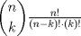 TEX: <br /><br />$\dbinom{n}{k}\frac{n!}{(n-k)!\cdot (k)!}$<br /><br /><br />