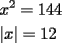 TEX: % MathType!MTEF!2!1!+-<br />% feqaeaartrvr0aaatCvAUfeBSjuyZL2yd9gzLbvyNv2CaerbuLwBLn<br />% hiov2DGi1BTfMBaeXatLxBI9gBaebbnrfifHhDYfgasaacH8srps0l<br />% bbf9q8WrFfeuY-Hhbbf9v8qqaqFr0xc9pk0xbba9q8WqFfea0-yr0R<br />% Yxir-Jbba9q8aq0-yq-He9q8qqQ8frFve9Fve9Ff0dmeaabaqaciGa<br />% caGaaeqabaaaamaaaOabaeqabaGaamiEamaaCaaaleqabaGaaGOmaa<br />% aakiabg2da9iaaigdacaaI0aGaaGinaaqaamaaemaabaGaamiEaaGa<br />% ay5bSlaawIa7aiabg2da9iaaigdacaaIYaaaaaa!3D74!<br />\[<br />\begin{gathered}<br />  x^2  = 144 \hfill \\<br />  \left| x \right| = 12 \hfill \\ <br />\end{gathered} <br />\]<br />