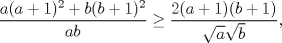 TEX: $$\frac{a(a+1)^{2}+b(b+1)^{2}}{ab}\ge \frac{2(a+1)(b+1)}{\sqrt{a}\sqrt{b}},$$