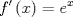 TEX: \[<br />f'\left( x \right) = e^x <br />\]<br />