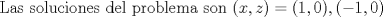 TEX: Las soluciones del problema son  $(x,z)=(1,0),(-1,0)$