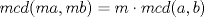 TEX: $mcd(ma,mb)=m\cdot mcd(a,b)$