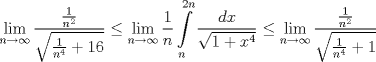 TEX: $$\underset{n\to \infty }{\mathop{\lim }}\,\frac{\frac{1}{n^{2}}}{\sqrt{\frac{1}{n^{4}}+16}}\le \underset{n\to \infty }{\mathop{\lim }}\,\frac{1}{n}\int\limits_{n}^{2n}{\frac{dx}{\sqrt{1+x^{4}}}}\le \underset{n\to \infty }{\mathop{\lim }}\,\frac{\frac{1}{n^{2}}}{\sqrt{\frac{1}{n^{4}}+1}}$$