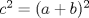 TEX: $c^{2}=(a+b)^{2}$