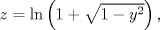 TEX: $z = \ln \left( {1 + \sqrt {1 - y^2 } } \right),$