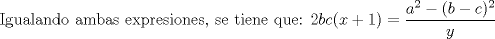 TEX: Igualando ambas expresiones, se tiene que: $2bc(x+1) = \displaystyle \frac{a^2 - (b-c)^2}{y}$