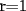 TEX: r=1