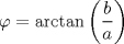 TEX: $\varphi=\arctan\left(\dfrac{b}{a} \right)$