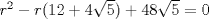 TEX: $r^{2} - r(12 + 4\sqrt{5}) + 48\sqrt{5} = 0 $