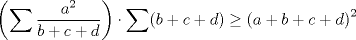 TEX: $$\left(\sum{\frac{a^2}{b+c+d}}\right)\cdot  \sum (b+c+d) \geq \left(a+b+c+d\right)^2$$