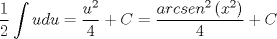 TEX: $$\frac{1}{2}\int {udu = \frac{{u^2 }}{4}}  + C = \frac{{arcsen^2 \left( {x^2 } \right)}}{4} + C$$