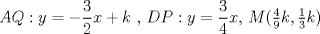 TEX: $AQ: y=-\dfrac{3}{2}x + k$ , $DP: y = \dfrac{3}{4}x$, $M(\frac{4}{9}k , \frac{1}{3}k)$