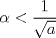 TEX: <br />$$\alpha <\frac{1}{\sqrt{a}}$$<br />