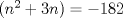 TEX: $(n^2+3n) = -182$