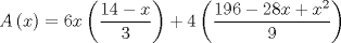 TEX: $$A\left( x \right)=6x\left( \frac{14-x}{3} \right)+4\left( \frac{196-28x+x^{2}}{9} \right)$$