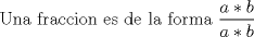 TEX: Una fraccion es de la forma $\displaystyle \frac{a*b}{a*b}$