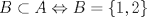 TEX: \[<br />B \subset A \Leftrightarrow B = \left\{ {1,2} \right\}<br />\]<br /><br />