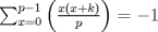 TEX: $\sum_{x=0}^{p-1} \left(\frac{x(x+k)}{p}\right)=-1$