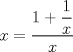 TEX: $x=\dfrac{1+\dfrac{1}{x}}{x}$