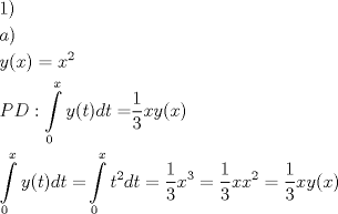 TEX: \[<br />\begin{gathered}<br />  1) \hfill \\<br />  a) \hfill \\<br />  y(x) = x^2  \hfill \\<br />  PD:\int\limits_0^x {y(t)dt = } \frac{1}<br />{3}xy(x) \hfill \\<br />  \int\limits_0^x {y(t)dt = } \int\limits_0^x {t^2 dt = \frac{1}<br />{3}} x^3  = \frac{1}<br />{3}xx^2  = \frac{1}<br />{3}xy(x) \hfill \\ <br />\end{gathered} <br />\]<br />