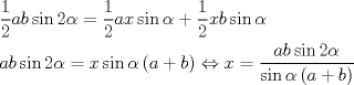 TEX: \[<br />\begin{gathered}<br />  \frac{1}<br />{2}ab\sin 2\alpha  = \frac{1}<br />{2}ax\sin \alpha  + \frac{1}<br />{2}xb\sin \alpha  \hfill \\<br />  ab\sin 2\alpha  = x\sin \alpha \left( {a + b} \right) \Leftrightarrow x = \frac{{ab\sin 2\alpha }}<br />{{\sin \alpha \left( {a + b} \right)}} \hfill \\ <br />\end{gathered} <br />\]<br />