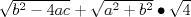 TEX: $\sqrt {{b^2} - 4ac}  + \sqrt {{a^2} + {b^2}}  \bullet \sqrt 4 $