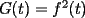 TEX: $G(t)=f^2(t)$