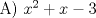 TEX: A) $x^2+x-3$