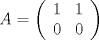 TEX: \begin{eqnarray*}<br />A=\left(\begin{array}{cc}<br />1&1\\<br />0&0\\<br />\end{array}\right)<br />\end{eqnarray*}