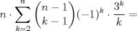 TEX: $$n\cdot \sum\limits_{k=2}^{n}{\left( \begin{matrix}<br />   n-1  \\<br />   k-1  \\<br />\end{matrix} \right)}(-1)^{k}\cdot \frac{3^{k}}{k}=$$