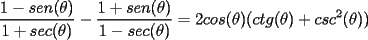 TEX: $\displaystyle \frac{1-sen(\theta)}{1+sec(\theta)}-\frac{1+sen(\theta)}{1-sec(\theta)}=2cos(\theta)(ctg(\theta)+csc^2(\theta))$