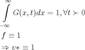 TEX: \[\begin{gathered}<br />  \int\limits_{ - \infty }^\infty  {G(x,t)} dx = 1,\forall t \succ 0 \hfill \\<br />  f \equiv 1 \hfill \\<br />   \Rightarrow v *  \equiv 1 \hfill \\ <br />\end{gathered} \]