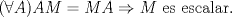 TEX: $(\forall A) AM=MA \Rightarrow M$ es escalar.