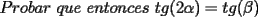 TEX: $Probar\ que\ entonces\ tg(2\alpha)=tg(\beta)$