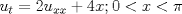 TEX: \[{u_t} = 2{u_{xx}} + 4x;0 < x < \pi \]