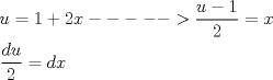 TEX: \[<br />\begin{gathered}<br />  u = 1 + 2x -  -  -  -  -  > \frac{{u - 1}}<br />{2} = x \hfill \\<br />  \frac{{du}}<br />{2} = dx \hfill \\ <br />\end{gathered} <br />\]