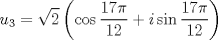 TEX: $$<br />u_3  = \sqrt 2 \left( {\cos \frac{{17\pi }}<br />{{12}} + i\sin \frac{{17\pi }}<br />{{12}}} \right)<br />$$